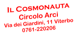 Il Cosmonauta  Circolo Arci Via dei Giardini, 11 Viterbo 0761-220206