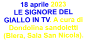 18 aprile 2023  LE SIGNORE DEL GIALLO IN TV. A cura di Dondolina sandoletti (Blera, Sala San Nicola).