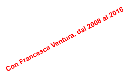 Con Francesca Ventura, dal 2008 al 2016