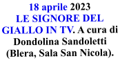 18 aprile 2023  LE SIGNORE DEL GIALLO IN TV. A cura di Dondolina Sandoletti (Blera, Sala San Nicola).